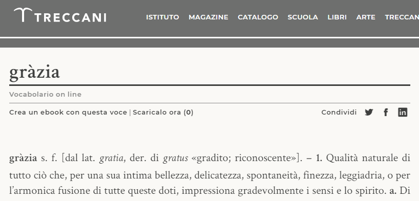 gratia, -ae, s. f. [dal lat. gratia, der. di gratus]